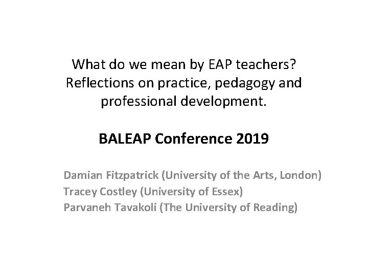 What do we mean by EAP teachers? Reflections on practice, pedagogy and professional development.