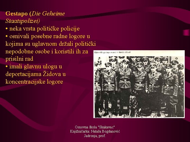 Gestapo (Die Geheime Staatspolizei) • neka vrsta političke policije • osnivali posebne radne logore