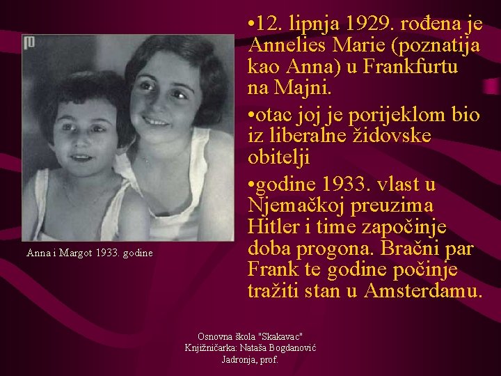 Anna i Margot 1933. godine • 12. lipnja 1929. rođena je Annelies Marie (poznatija