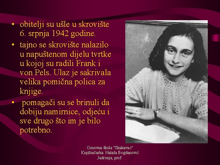  • obitelji su ušle u skrovište 6. srpnja 1942 godine. • tajno se