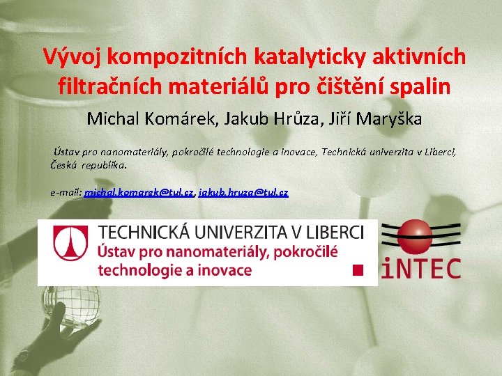 Vývoj kompozitních katalyticky aktivních filtračních materiálů pro čištění spalin Michal Komárek, Jakub Hrůza, Jiří