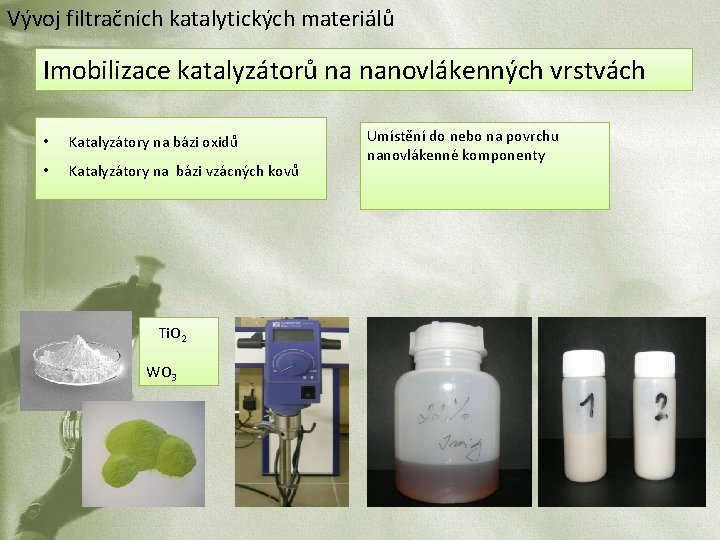 Vývoj filtračních katalytických materiálů Imobilizace katalyzátorů na nanovlákenných vrstvách • Katalyzátory na bázi oxidů