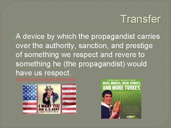 Transfer �A device by which the propagandist carries over the authority, sanction, and prestige