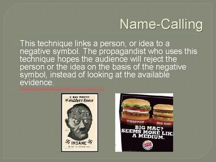 Name-Calling � This technique links a person, or idea to a negative symbol. The