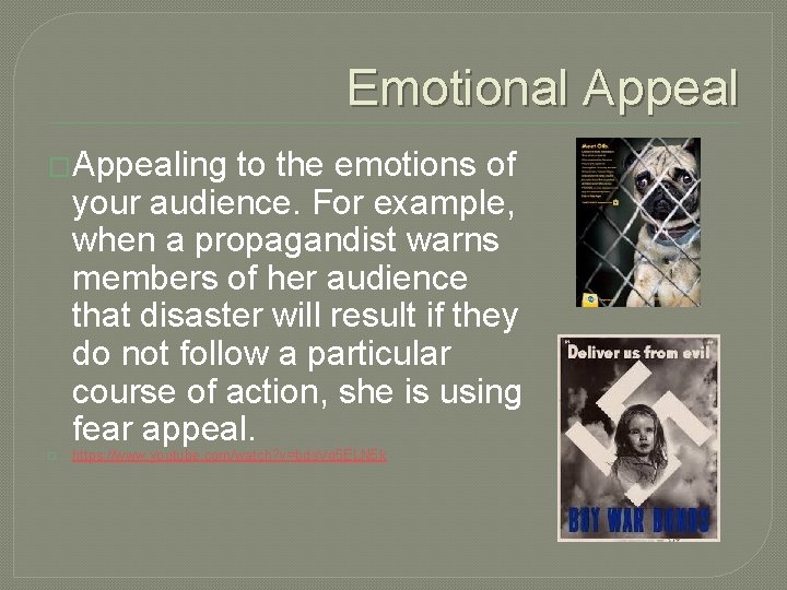 Emotional Appeal �Appealing to the emotions of your audience. For example, when a propagandist