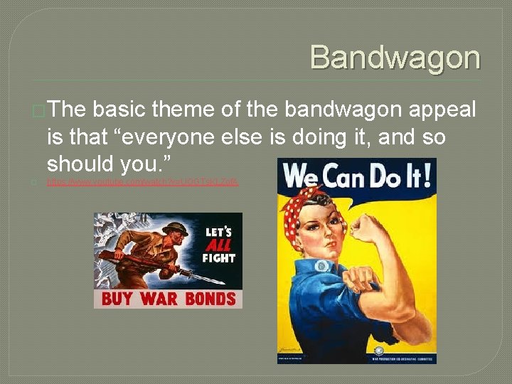 Bandwagon �The basic theme of the bandwagon appeal is that “everyone else is doing