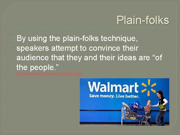 Plain-folks �By using the plain-folks technique, speakers attempt to convince their audience that they