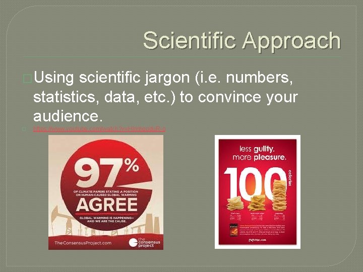 Scientific Approach �Using scientific jargon (i. e. numbers, statistics, data, etc. ) to convince