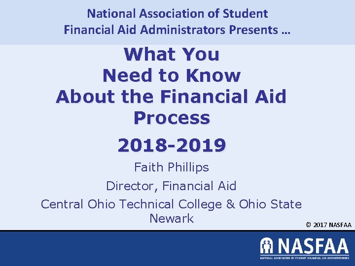 National Association of Student Financial Aid Administrators Presents … What You Need to Know