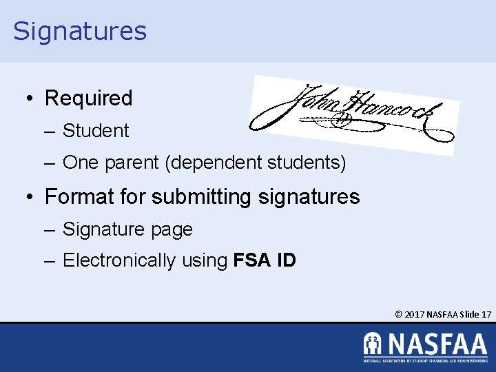 Signatures • Required – Student – One parent (dependent students) • Format for submitting