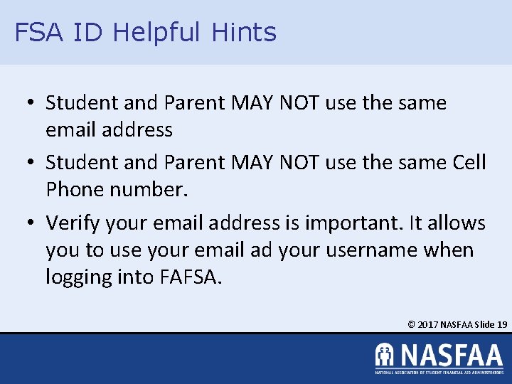 FSA ID Helpful Hints • Student and Parent MAY NOT use the same email