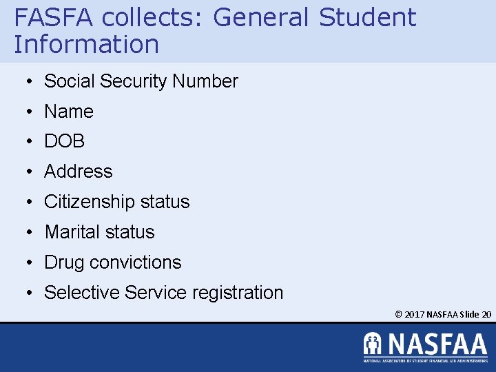 FASFA collects: General Student Information • Social Security Number • Name • DOB •