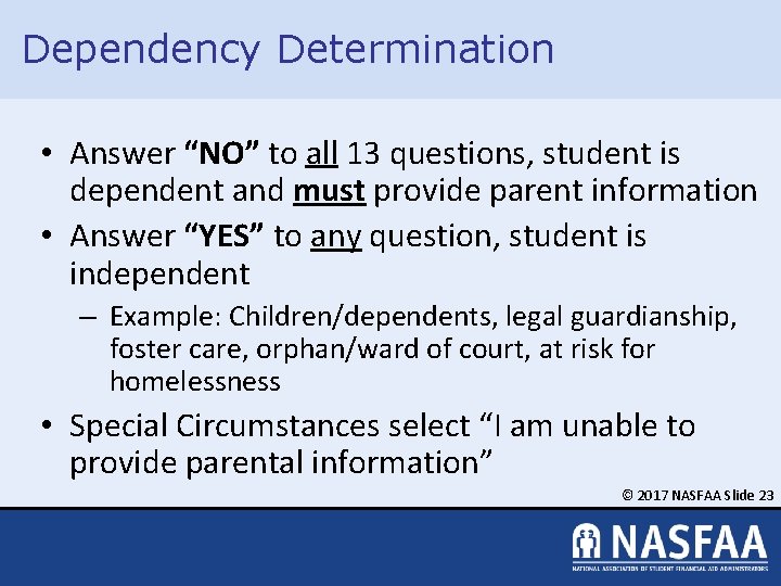 Dependency Determination • Answer “NO” to all 13 questions, student is dependent and must