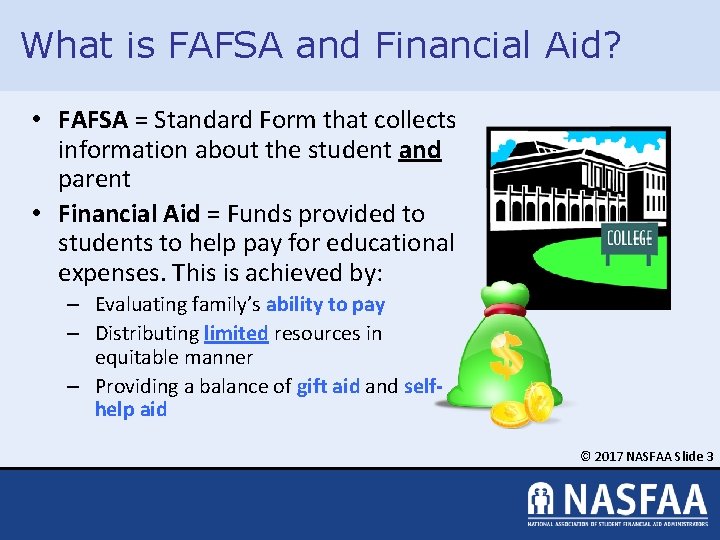 What is FAFSA and Financial Aid? • FAFSA = Standard Form that collects information