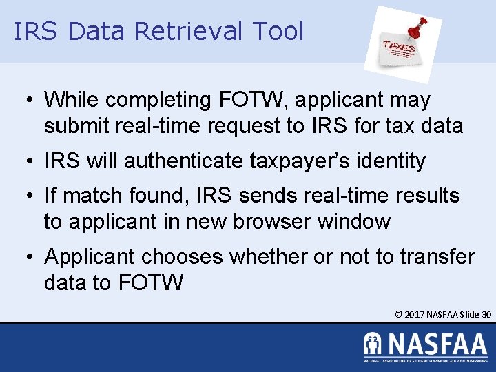 IRS Data Retrieval Tool • While completing FOTW, applicant may submit real-time request to