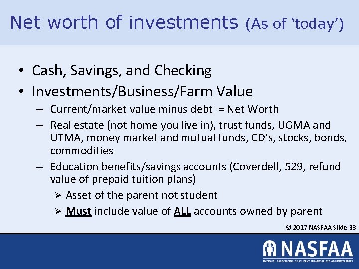 Net worth of investments (As of ‘today’) • Cash, Savings, and Checking • Investments/Business/Farm