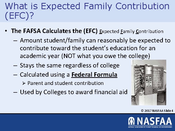 What is Expected Family Contribution (EFC)? • The FAFSA Calculates the (EFC) Expected Family