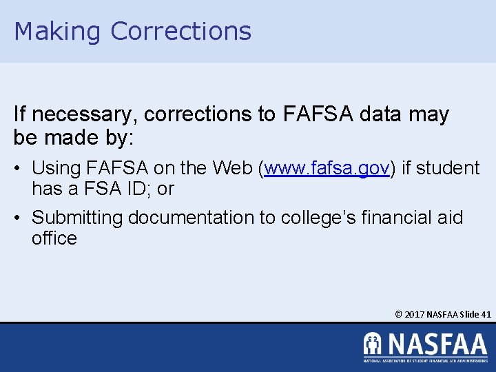 Making Corrections If necessary, corrections to FAFSA data may be made by: • Using