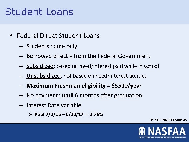 Student Loans • Federal Direct Student Loans – Students name only – Borrowed directly