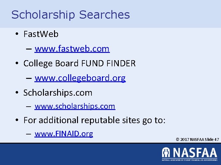 Scholarship Searches • Fast. Web – www. fastweb. com • College Board FUND FINDER