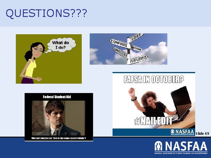 QUESTIONS? ? ? © 2017 NASFAA Slide 49 