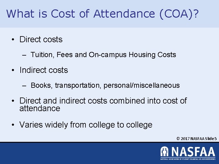 What is Cost of Attendance (COA)? • Direct costs – Tuition, Fees and On-campus