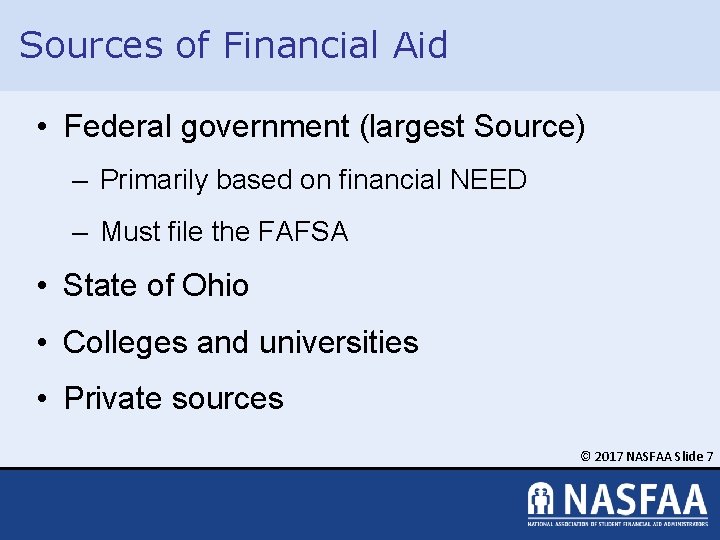 Sources of Financial Aid • Federal government (largest Source) – Primarily based on financial