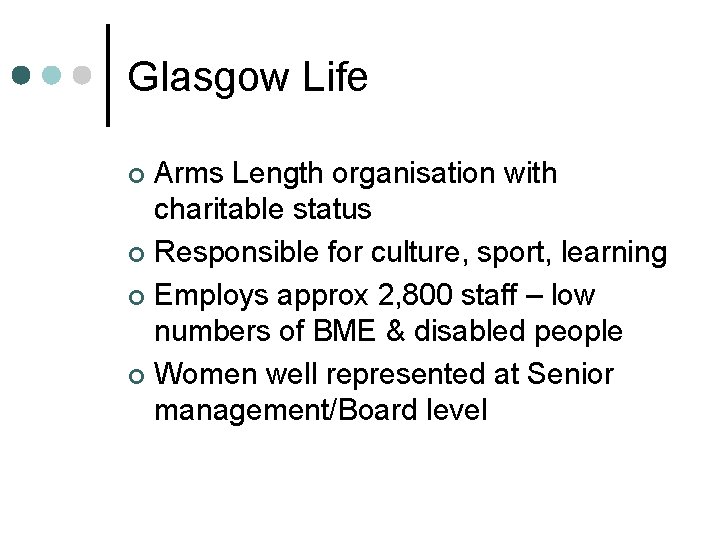 Glasgow Life Arms Length organisation with charitable status ¢ Responsible for culture, sport, learning