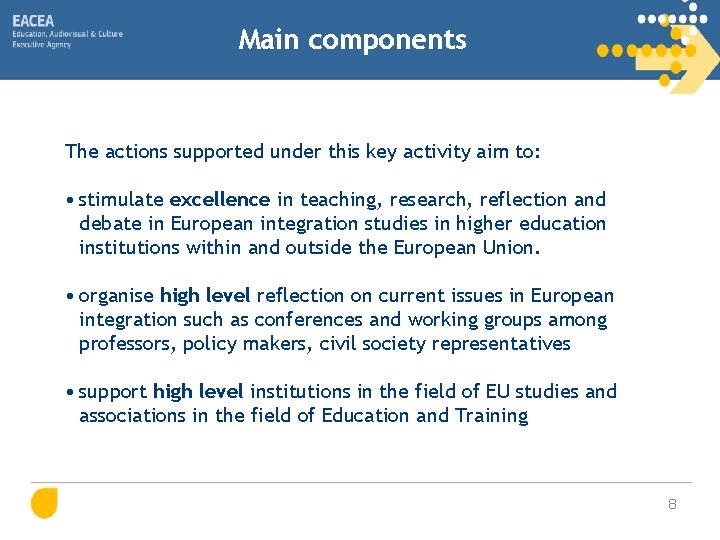 Main components The actions supported under this key activity aim to: • stimulate excellence