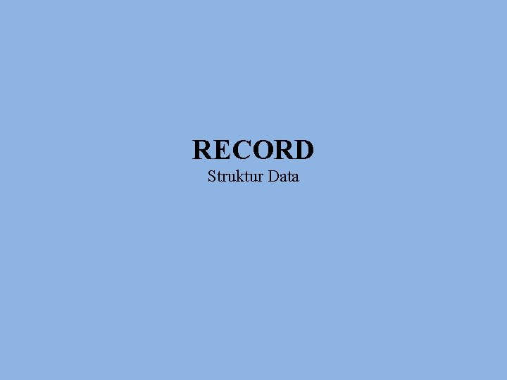RECORD Struktur Data 