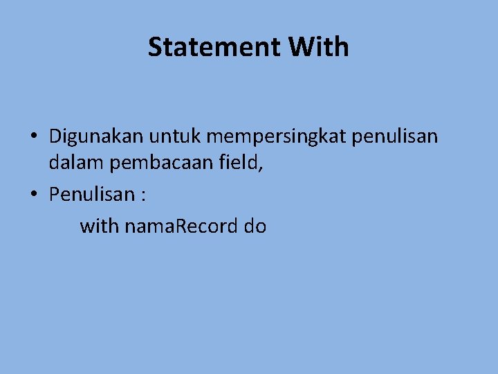 Statement With • Digunakan untuk mempersingkat penulisan dalam pembacaan field, • Penulisan : with