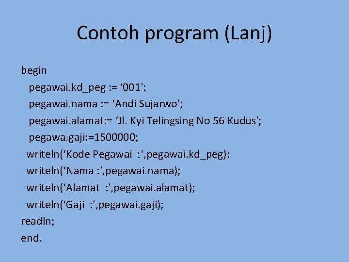 Contoh program (Lanj) begin pegawai. kd_peg : = ‘ 001'; pegawai. nama : =