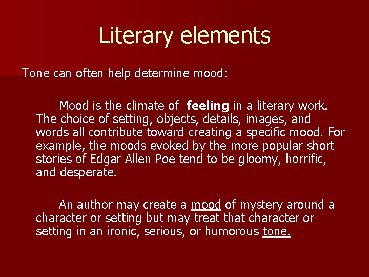 Literary elements Tone can often help determine mood: Mood is the climate of feeling