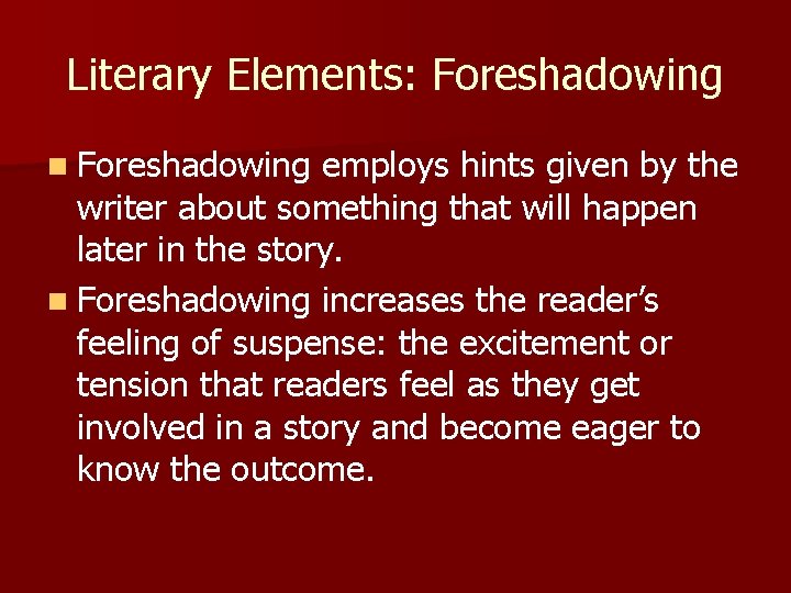 Literary Elements: Foreshadowing n Foreshadowing employs hints given by the writer about something that