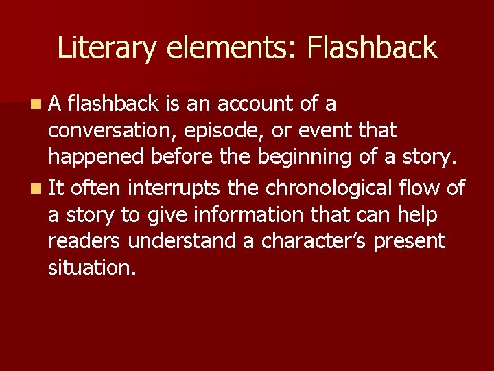 Literary elements: Flashback n. A flashback is an account of a conversation, episode, or