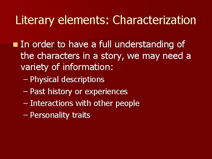 Literary elements: Characterization n In order to have a full understanding of the characters