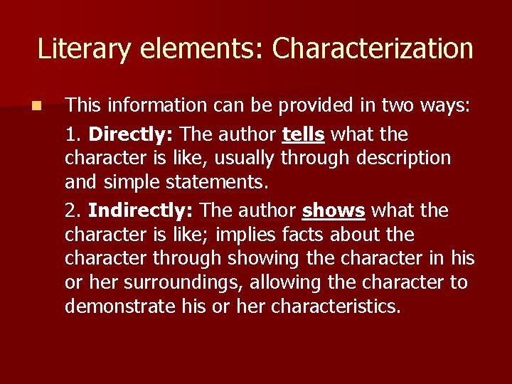 Literary elements: Characterization n This information can be provided in two ways: 1. Directly: