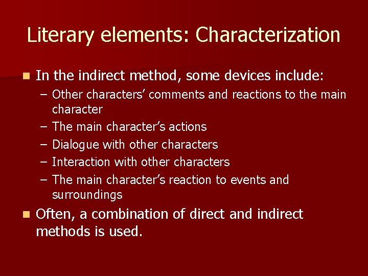 Literary elements: Characterization n In the indirect method, some devices include: – Other characters’