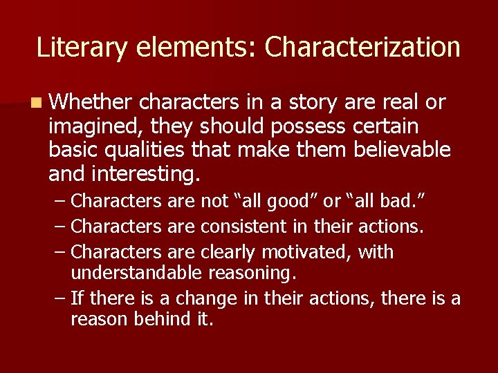 Literary elements: Characterization n Whether characters in a story are real or imagined, they