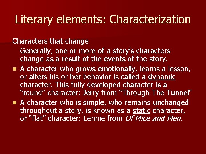 Literary elements: Characterization Characters that change Generally, one or more of a story’s characters