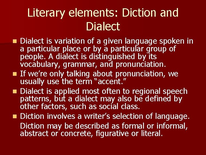 Literary elements: Diction and Dialect is variation of a given language spoken in a