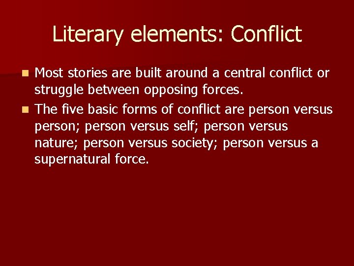 Literary elements: Conflict Most stories are built around a central conflict or struggle between