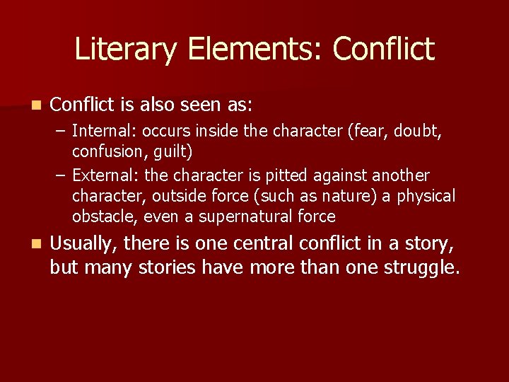 Literary Elements: Conflict n Conflict is also seen as: – Internal: occurs inside the