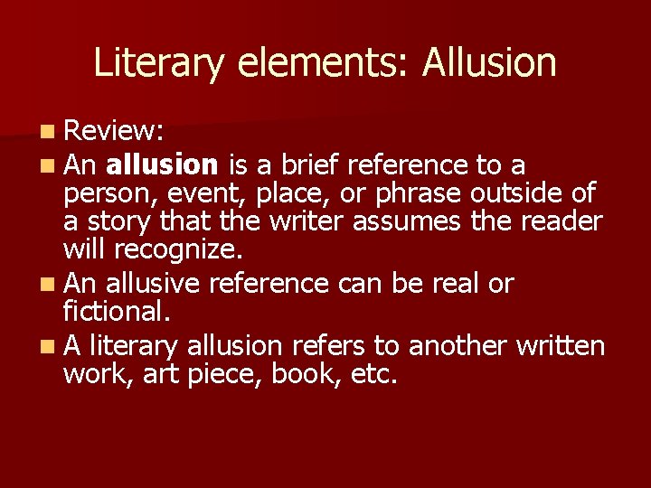 Literary elements: Allusion n Review: n An allusion is a brief reference to a
