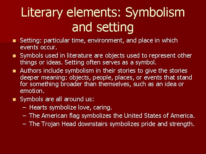 Literary elements: Symbolism and setting Setting: particular time, environment, and place in which events