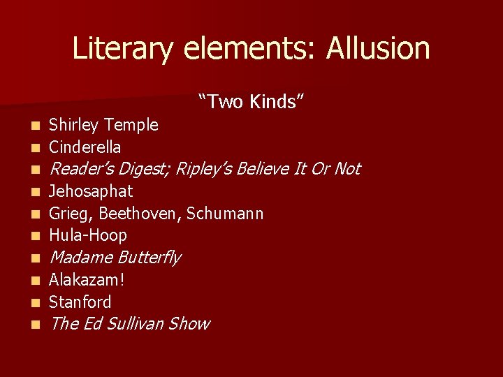 Literary elements: Allusion “Two Kinds” Shirley Temple n Cinderella n n Reader’s Digest; Ripley’s