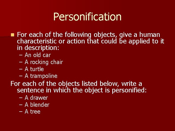 Personification n For each of the following objects, give a human characteristic or action