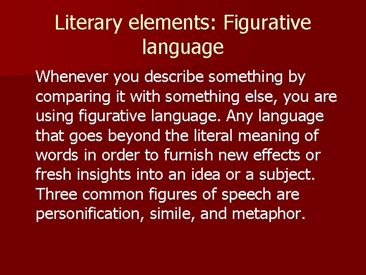 Literary elements: Figurative language Whenever you describe something by comparing it with something else,
