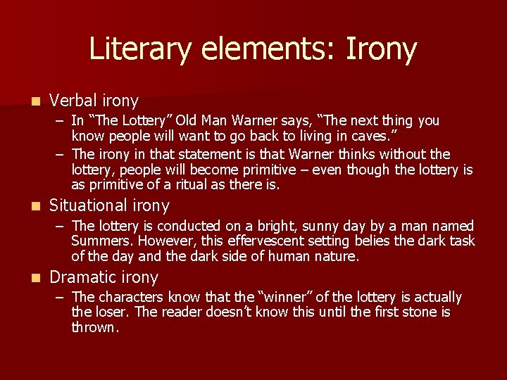 Literary elements: Irony n Verbal irony – In “The Lottery” Old Man Warner says,