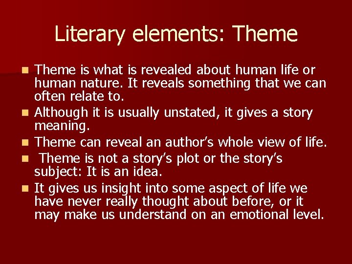 Literary elements: Theme n n n Theme is what is revealed about human life